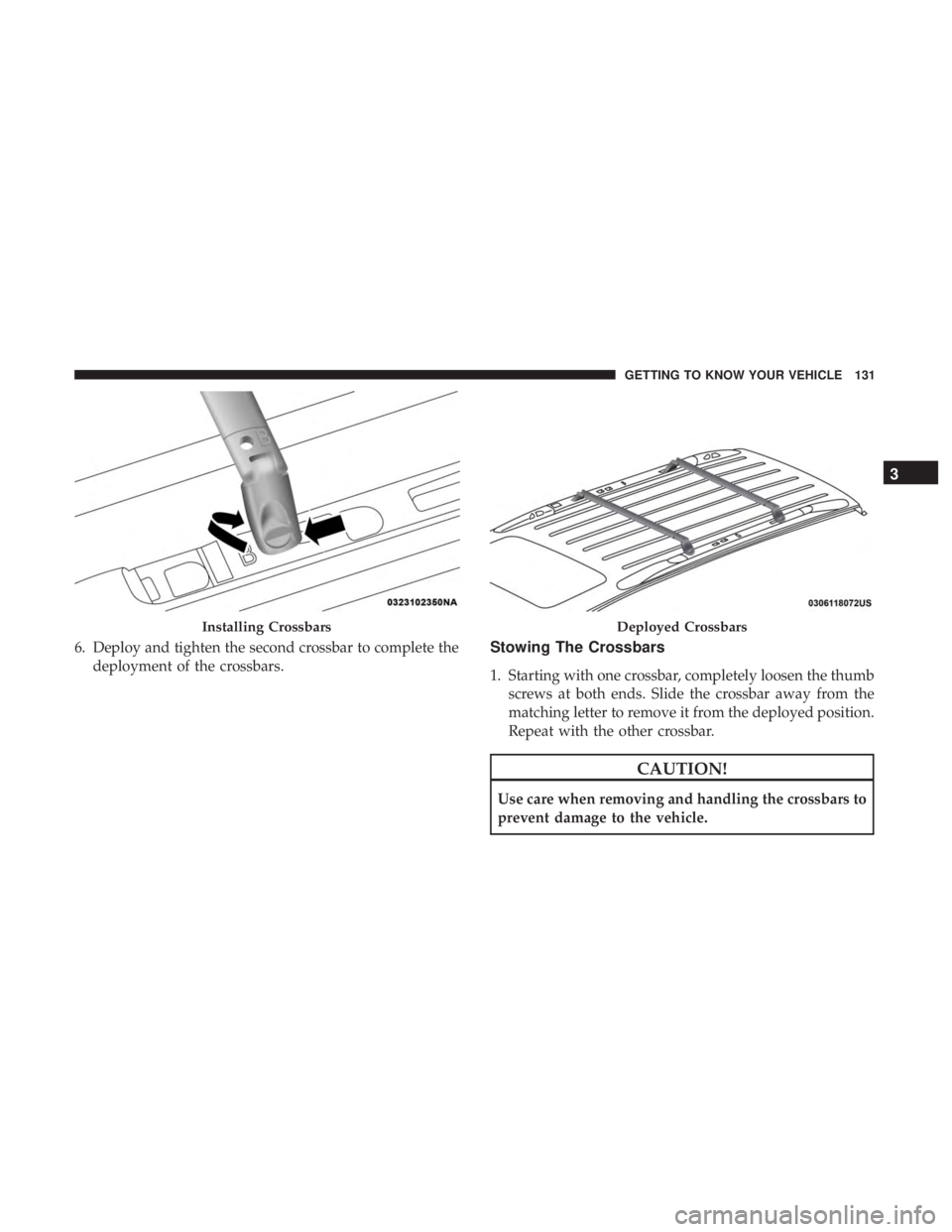 DODGE DURANGO SRT 2019  Owners Manual 6. Deploy and tighten the second crossbar to complete thedeployment of the crossbars.Stowing The Crossbars
1. Starting with one crossbar, completely loosen the thumbscrews at both ends. Slide the cros