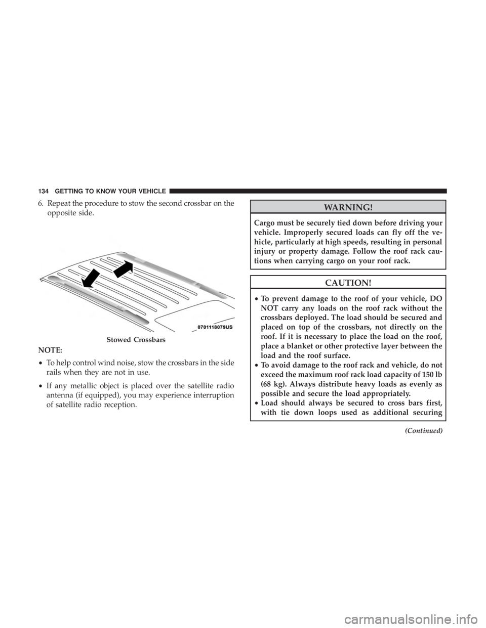 DODGE DURANGO SRT 2019  Owners Manual 6. Repeat the procedure to stow the second crossbar on theopposite side.
NOTE:
• To help control wind noise, stow the crossbars in the side
rails when they are not in use.
• If any metallic object