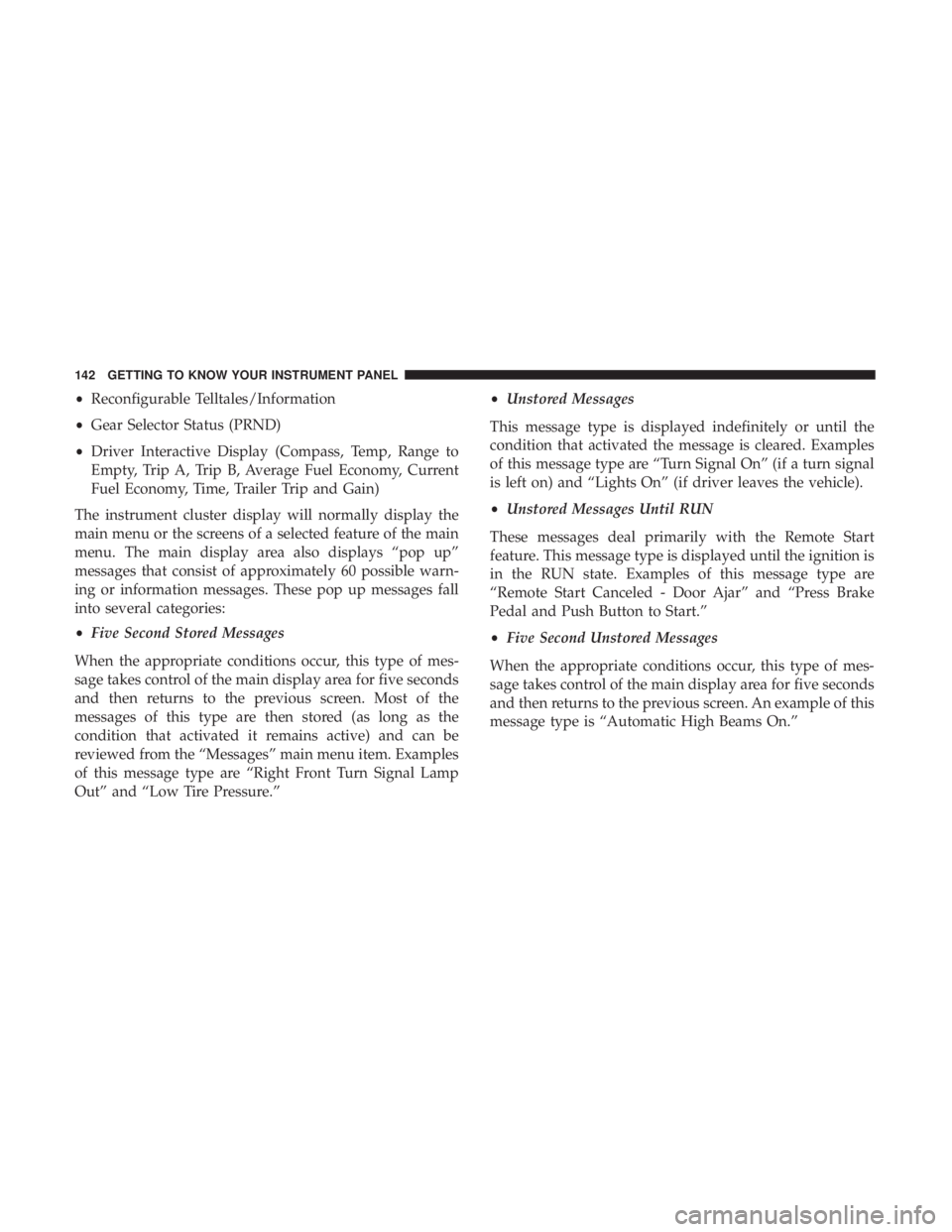 DODGE DURANGO SRT 2019  Owners Manual •Reconfigurable Telltales/Information
• Gear Selector Status (PRND)
• Driver Interactive Display (Compass, Temp, Range to
Empty, Trip A, Trip B, Average Fuel Economy, Current
Fuel Economy, Time,