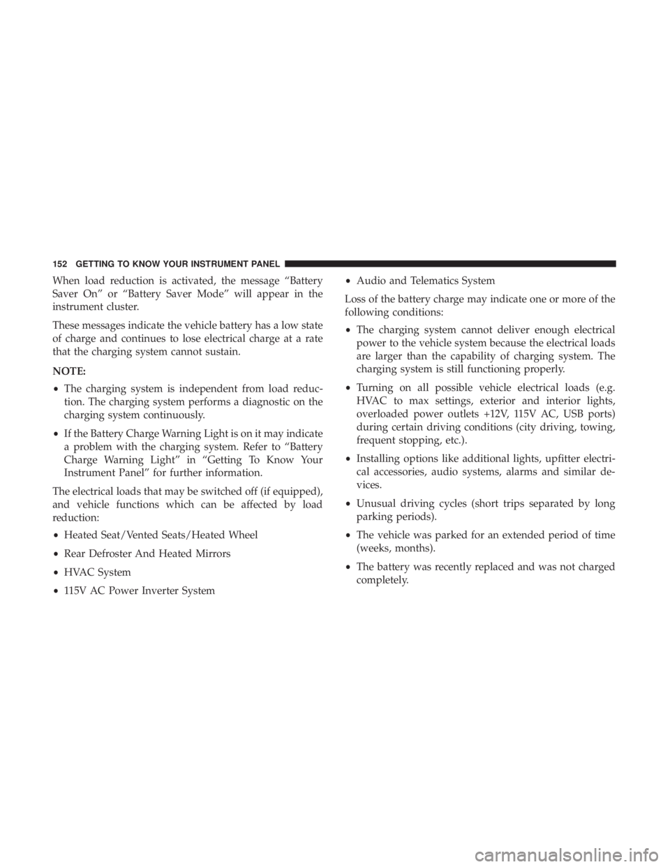 DODGE DURANGO SRT 2019  Owners Manual When load reduction is activated, the message “Battery
Saver On” or “Battery Saver Mode” will appear in the
instrument cluster.
These messages indicate the vehicle battery has a low state
of c