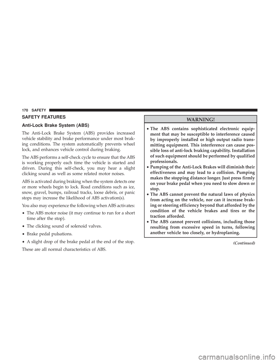 DODGE DURANGO SRT 2019 Owners Manual SAFETY FEATURES
Anti-Lock Brake System (ABS)
The Anti-Lock Brake System (ABS) provides increased
vehicle stability and brake performance under most brak-
ing conditions. The system automatically preve DODGE DURANGO SRT 2019 Owners Manual SAFETY FEATURES
Anti-Lock Brake System (ABS)
The Anti-Lock Brake System (ABS) provides increased
vehicle stability and brake performance under most brak-
ing conditions. The system automatically preve