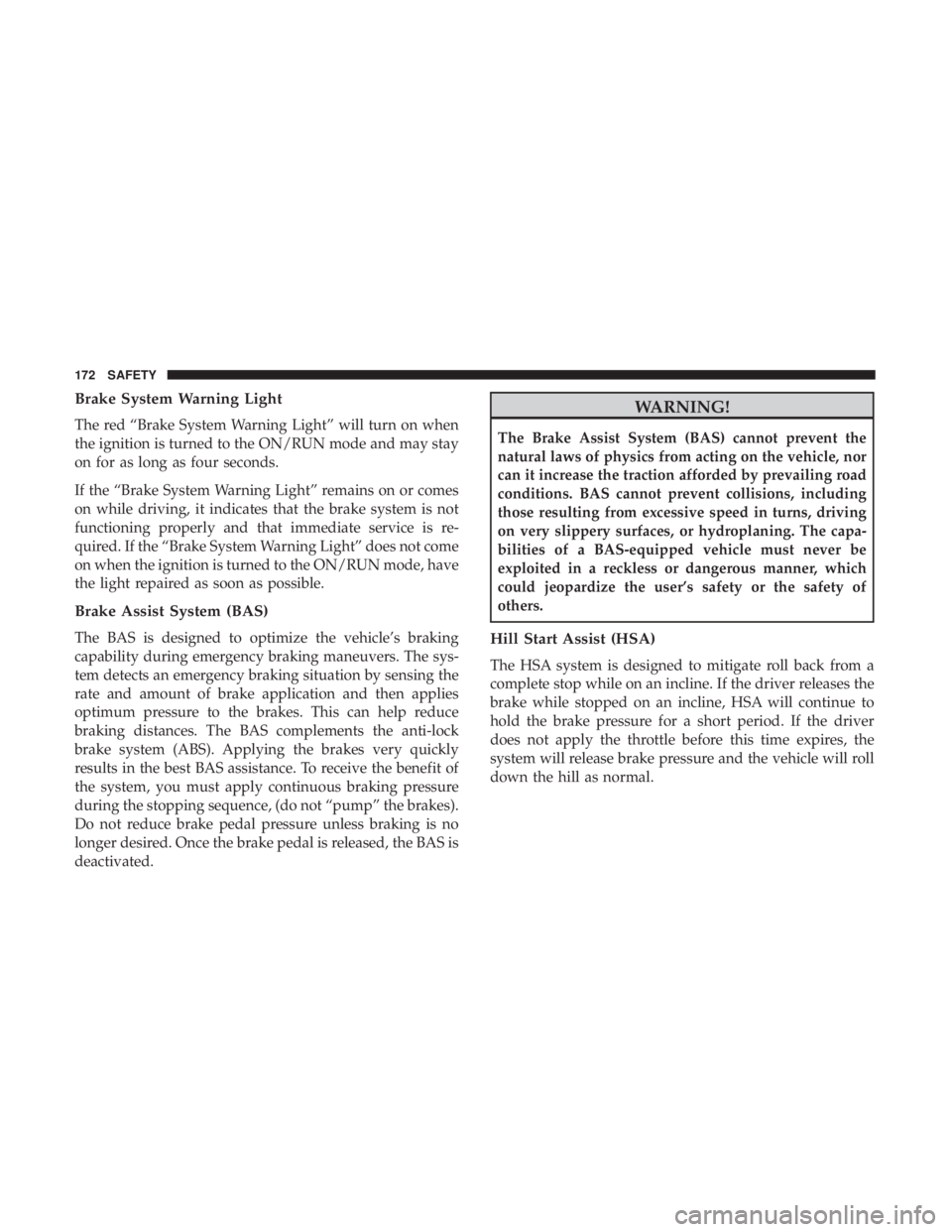 DODGE DURANGO SRT 2019  Owners Manual Brake System Warning Light
The red “Brake System Warning Light” will turn on when
the ignition is turned to the ON/RUN mode and may stay
on for as long as four seconds.
If the “Brake System Warn