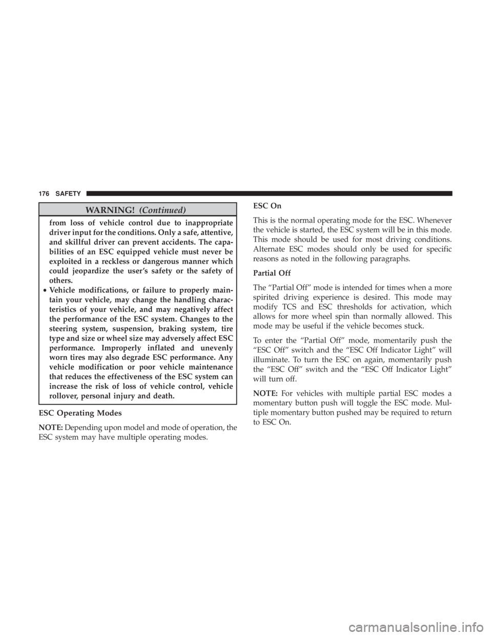 DODGE DURANGO SRT 2019  Owners Manual WARNING!(Continued)
from loss of vehicle control due to inappropriate
driver input for the conditions. Only a safe, attentive,
and skillful driver can prevent accidents. The capa-
bilities of an ESC e