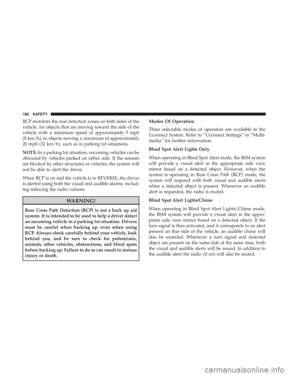 DODGE DURANGO SRT 2019 Owners Manual RCP monitors the rear detection zones on both sides of the
vehicle, for objects that are moving toward the side of the
vehicle with a minimum speed of approximately 5 mph
(8 km/h), to objects moving a DODGE DURANGO SRT 2019 Owners Manual RCP monitors the rear detection zones on both sides of the
vehicle, for objects that are moving toward the side of the
vehicle with a minimum speed of approximately 5 mph
(8 km/h), to objects moving a