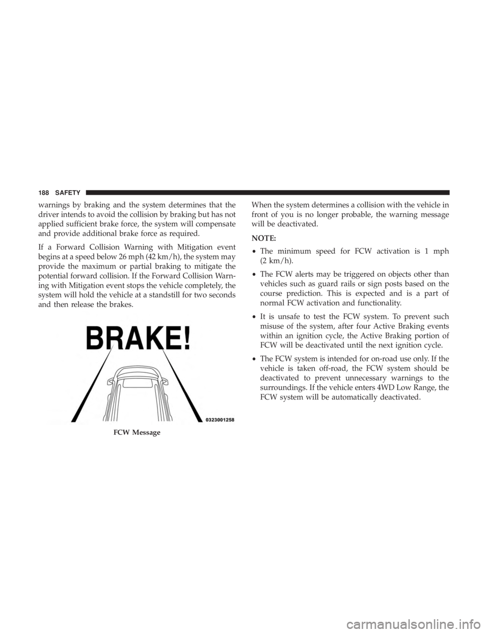 DODGE DURANGO SRT 2019 Owners Manual warnings by braking and the system determines that the
driver intends to avoid the collision by braking but has not
applied sufficient brake force, the system will compensate
and provide additional br DODGE DURANGO SRT 2019 Owners Manual warnings by braking and the system determines that the
driver intends to avoid the collision by braking but has not
applied sufficient brake force, the system will compensate
and provide additional br
