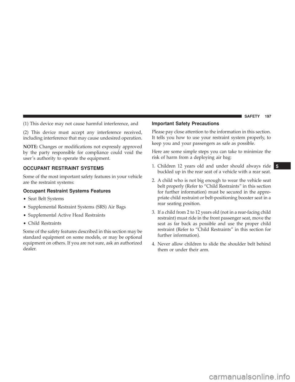 DODGE DURANGO SRT 2019  Owners Manual (1) This device may not cause harmful interference, and
(2) This device must accept any interference received,
including interference that may cause undesired operation.
NOTE:Changes or modifications 