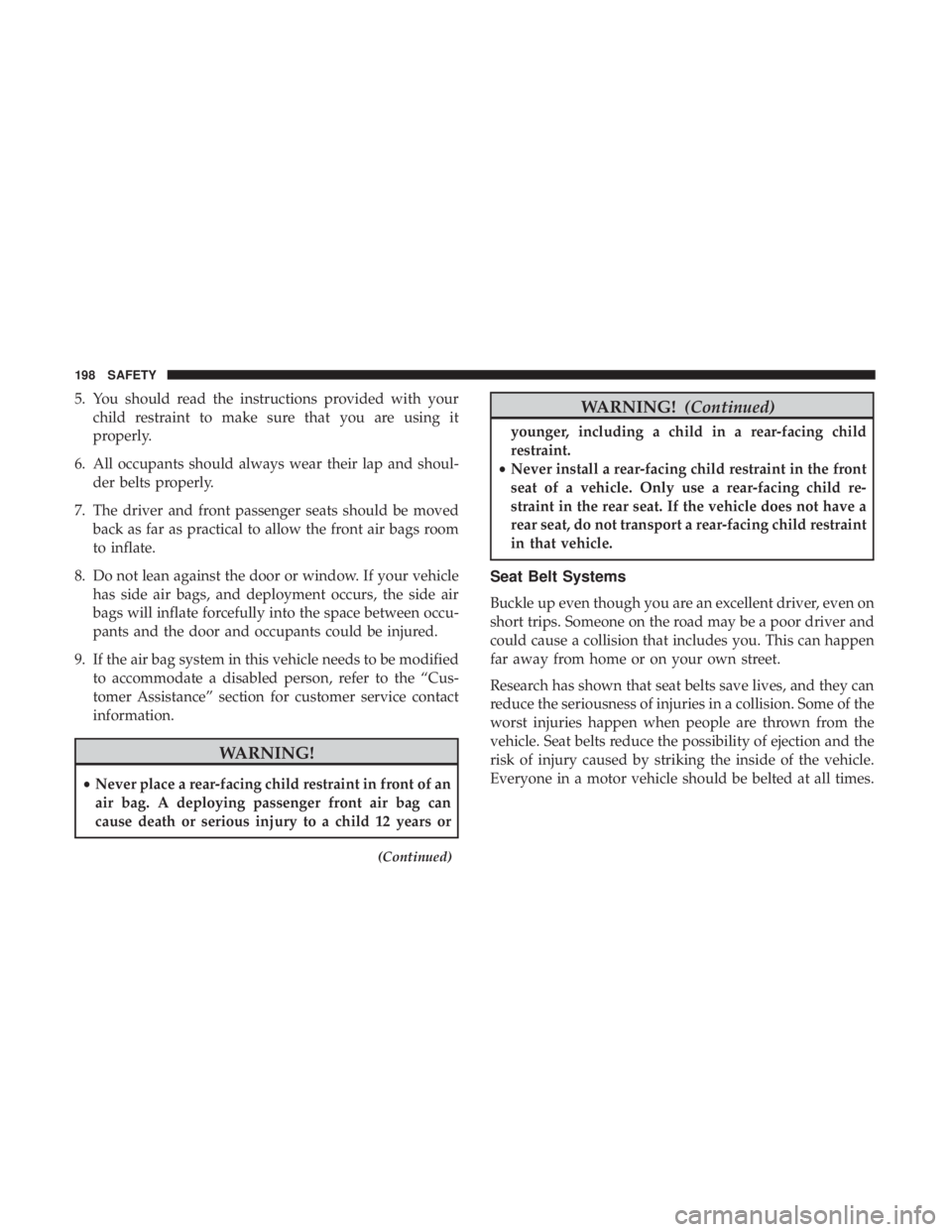 DODGE DURANGO SRT 2019  Owners Manual 5. You should read the instructions provided with yourchild restraint to make sure that you are using it
properly.
6. All occupants should always wear their lap and shoul- der belts properly.
7. The d