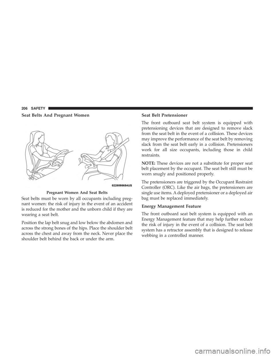 DODGE DURANGO SRT 2019 Owners Manual Seat Belts And Pregnant Women
Seat belts must be worn by all occupants including preg-
nant women: the risk of injury in the event of an accident
is reduced for the mother and the unborn child if they DODGE DURANGO SRT 2019 Owners Manual Seat Belts And Pregnant Women
Seat belts must be worn by all occupants including preg-
nant women: the risk of injury in the event of an accident
is reduced for the mother and the unborn child if they