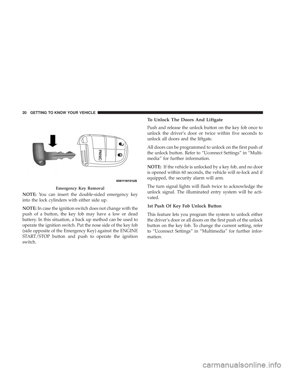 DODGE DURANGO SRT 2019 Owners Manual NOTE:You can insert the double-sided emergency key
into the lock cylinders with either side up.
NOTE: In case the ignition switch does not change with the
push of a button, the key fob may have a low DODGE DURANGO SRT 2019 Owners Manual NOTE:You can insert the double-sided emergency key
into the lock cylinders with either side up.
NOTE: In case the ignition switch does not change with the
push of a button, the key fob may have a low