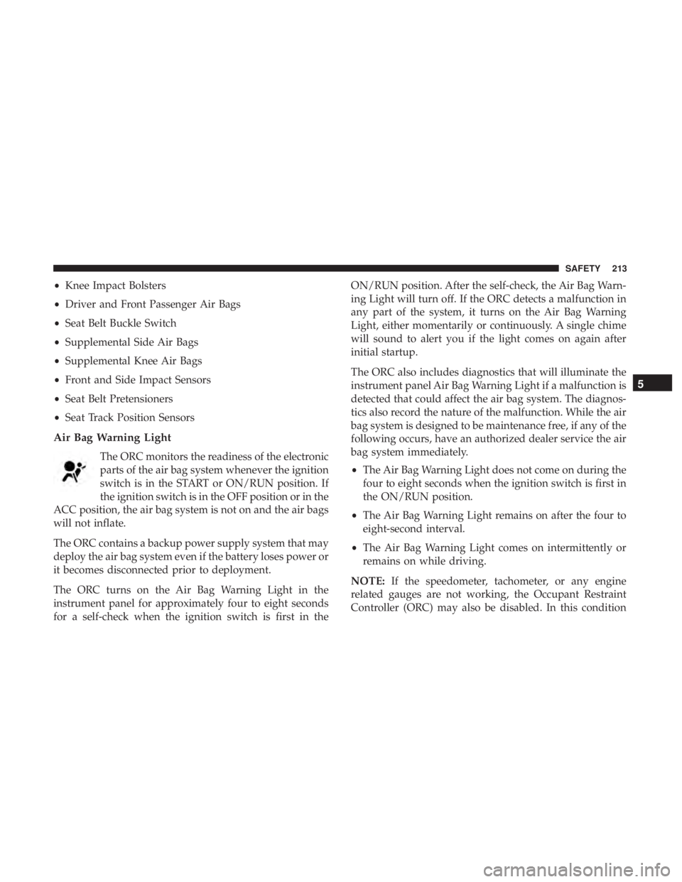 DODGE DURANGO SRT 2019 Owners Manual •Knee Impact Bolsters
• Driver and Front Passenger Air Bags
• Seat Belt Buckle Switch
• Supplemental Side Air Bags
• Supplemental Knee Air Bags
• Front and Side Impact Sensors
• Seat Bel DODGE DURANGO SRT 2019 Owners Manual •Knee Impact Bolsters
• Driver and Front Passenger Air Bags
• Seat Belt Buckle Switch
• Supplemental Side Air Bags
• Supplemental Knee Air Bags
• Front and Side Impact Sensors
• Seat Bel