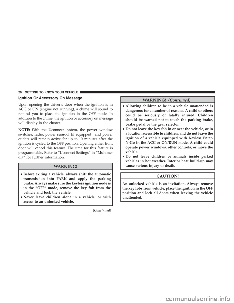 DODGE DURANGO SRT 2019  Owners Manual Ignition Or Accessory On Message
Upon opening the driver’s door when the ignition is in
ACC or ON (engine not running), a chime will sound to
remind you to place the ignition in the OFF mode. In
add