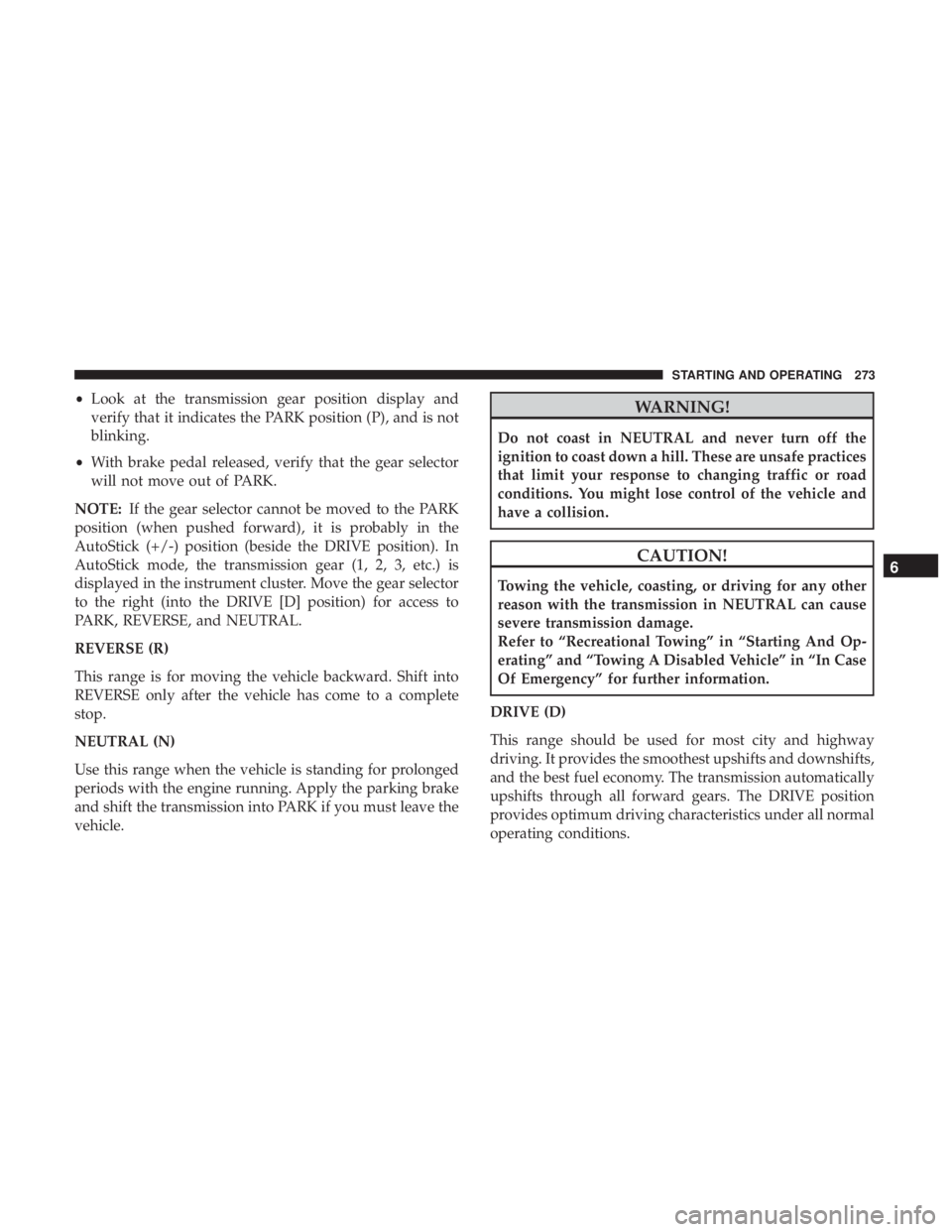 DODGE DURANGO SRT 2019 Owners Manual •Look at the transmission gear position display and
verify that it indicates the PARK position (P), and is not
blinking.
• With brake pedal released, verify that the gear selector
will not move ou DODGE DURANGO SRT 2019 Owners Manual •Look at the transmission gear position display and
verify that it indicates the PARK position (P), and is not
blinking.
• With brake pedal released, verify that the gear selector
will not move ou