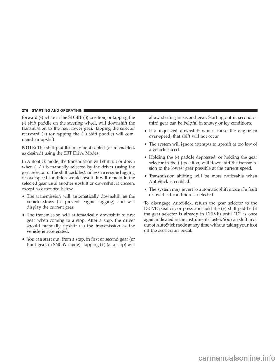 DODGE DURANGO SRT 2019 Owners Manual forward (-) while in the SPORT (S) position, or tapping the
(-) shift paddle on the steering wheel, will downshift the
transmission to the next lower gear. Tapping the selector
rearward (+) (or tappin DODGE DURANGO SRT 2019 Owners Manual forward (-) while in the SPORT (S) position, or tapping the
(-) shift paddle on the steering wheel, will downshift the
transmission to the next lower gear. Tapping the selector
rearward (+) (or tappin