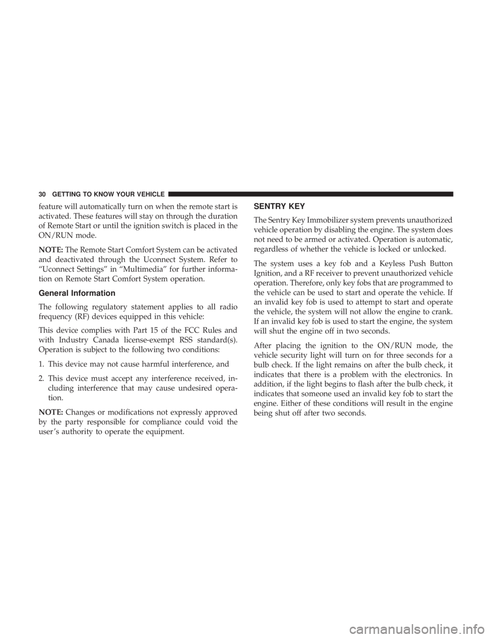 DODGE DURANGO SRT 2019 Owners Manual feature will automatically turn on when the remote start is
activated. These features will stay on through the duration
of Remote Start or until the ignition switch is placed in the
ON/RUN mode.
NOTE: DODGE DURANGO SRT 2019 Owners Manual feature will automatically turn on when the remote start is
activated. These features will stay on through the duration
of Remote Start or until the ignition switch is placed in the
ON/RUN mode.
NOTE: