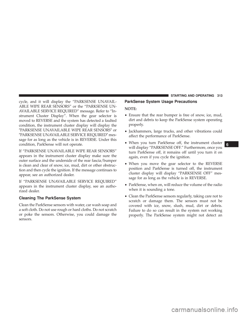 DODGE DURANGO SRT 2019 Owners Manual cycle, and it will display the “PARKSENSE UNAVAIL-
ABLE WIPE REAR SENSORS” or the “PARKSENSE UN-
AVAILABLE SERVICE REQUIRED” message. Refer to “In-
strument Cluster Display”. When the gear DODGE DURANGO SRT 2019 Owners Manual cycle, and it will display the “PARKSENSE UNAVAIL-
ABLE WIPE REAR SENSORS” or the “PARKSENSE UN-
AVAILABLE SERVICE REQUIRED” message. Refer to “In-
strument Cluster Display”. When the gear