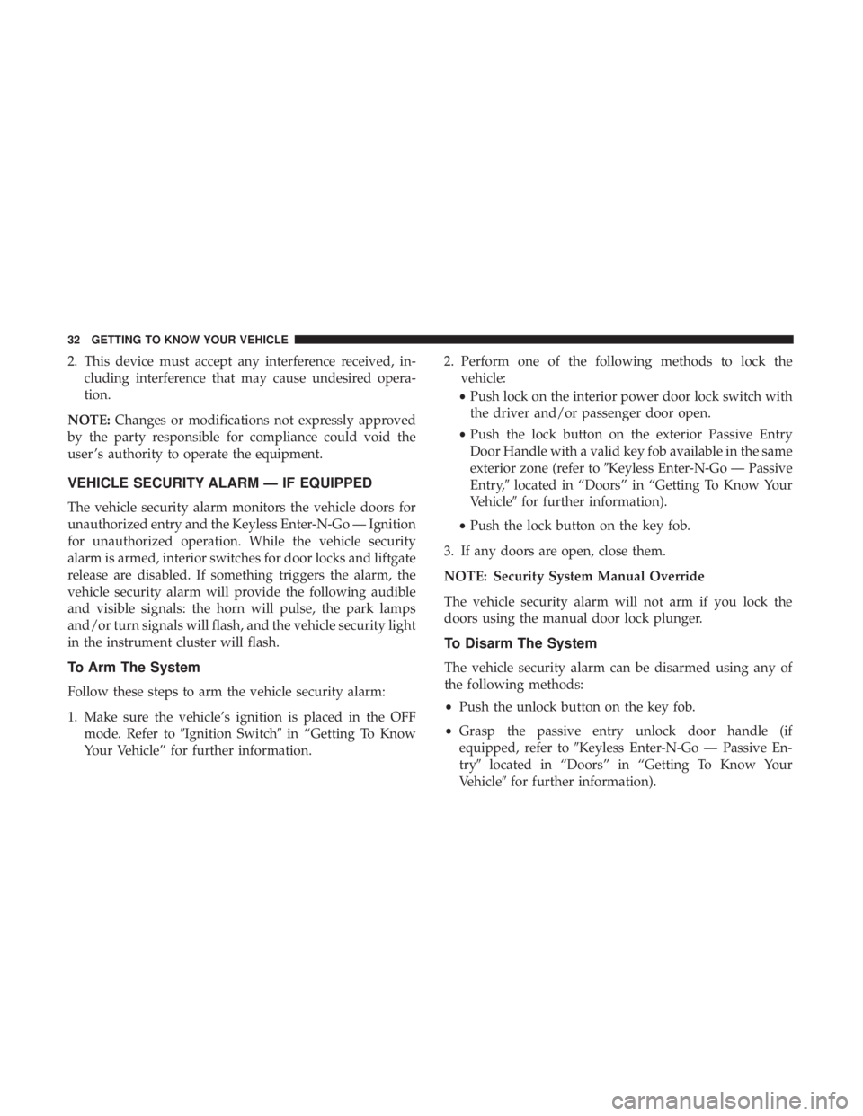 DODGE DURANGO SRT 2019 Owners Guide 2. This device must accept any interference received, in-cluding interference that may cause undesired opera-
tion.
NOTE: Changes or modifications not expressly approved
by the party responsible for c