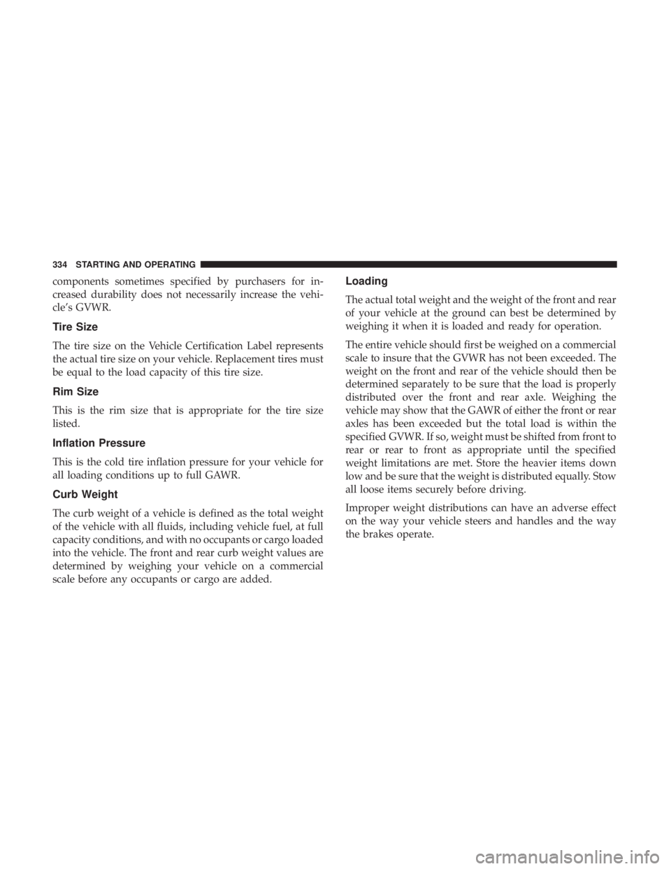 DODGE DURANGO SRT 2019 Owners Manual components sometimes specified by purchasers for in-
creased durability does not necessarily increase the vehi-
cle’s GVWR.
Tire Size
The tire size on the Vehicle Certification Label represents
the DODGE DURANGO SRT 2019 Owners Manual components sometimes specified by purchasers for in-
creased durability does not necessarily increase the vehi-
cle’s GVWR.
Tire Size
The tire size on the Vehicle Certification Label represents
the