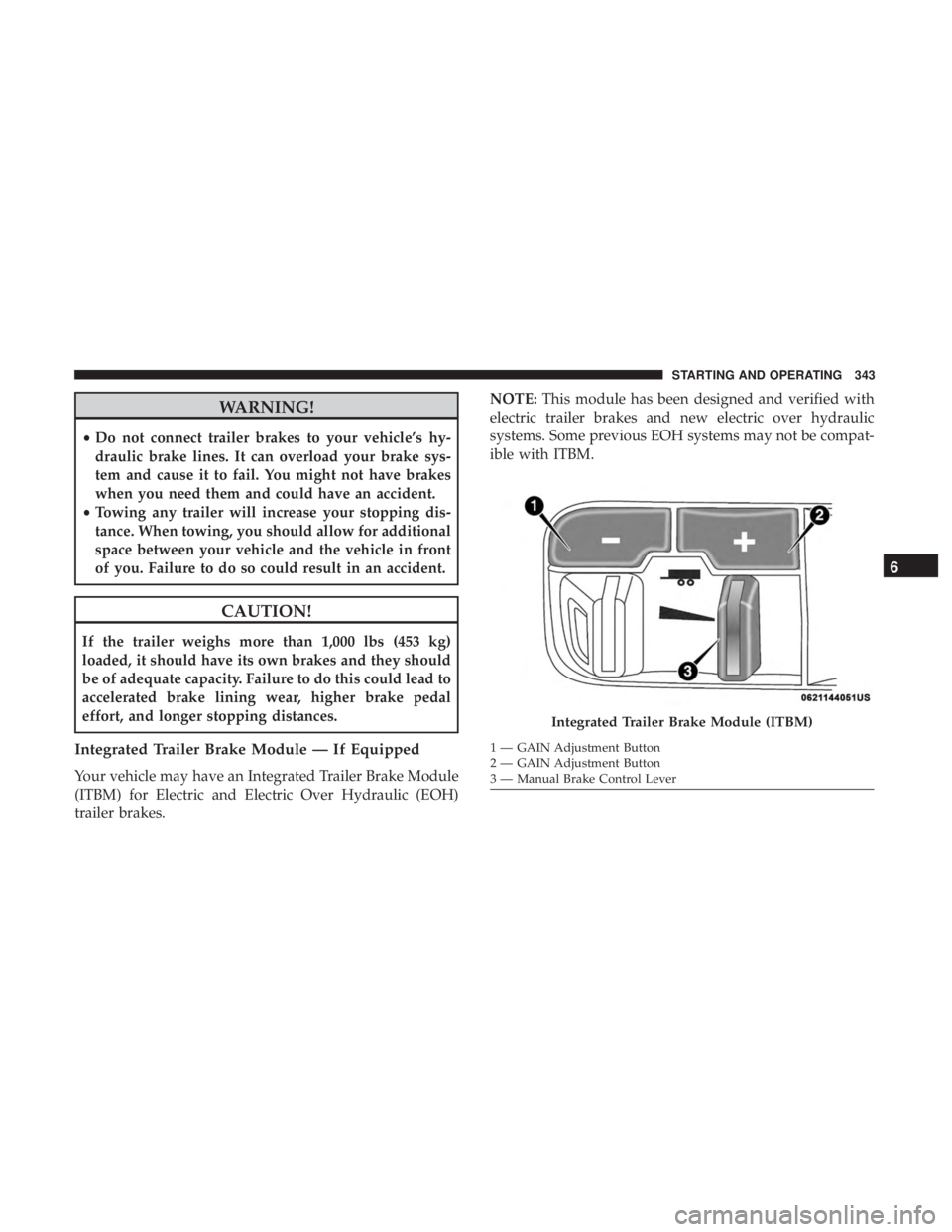DODGE DURANGO SRT 2019 User Guide WARNING!
•Do not connect trailer brakes to your vehicle’s hy-
draulic brake lines. It can overload your brake sys-
tem and cause it to fail. You might not have brakes
when you need them and could DODGE DURANGO SRT 2019 User Guide WARNING!
•Do not connect trailer brakes to your vehicle’s hy-
draulic brake lines. It can overload your brake sys-
tem and cause it to fail. You might not have brakes
when you need them and could