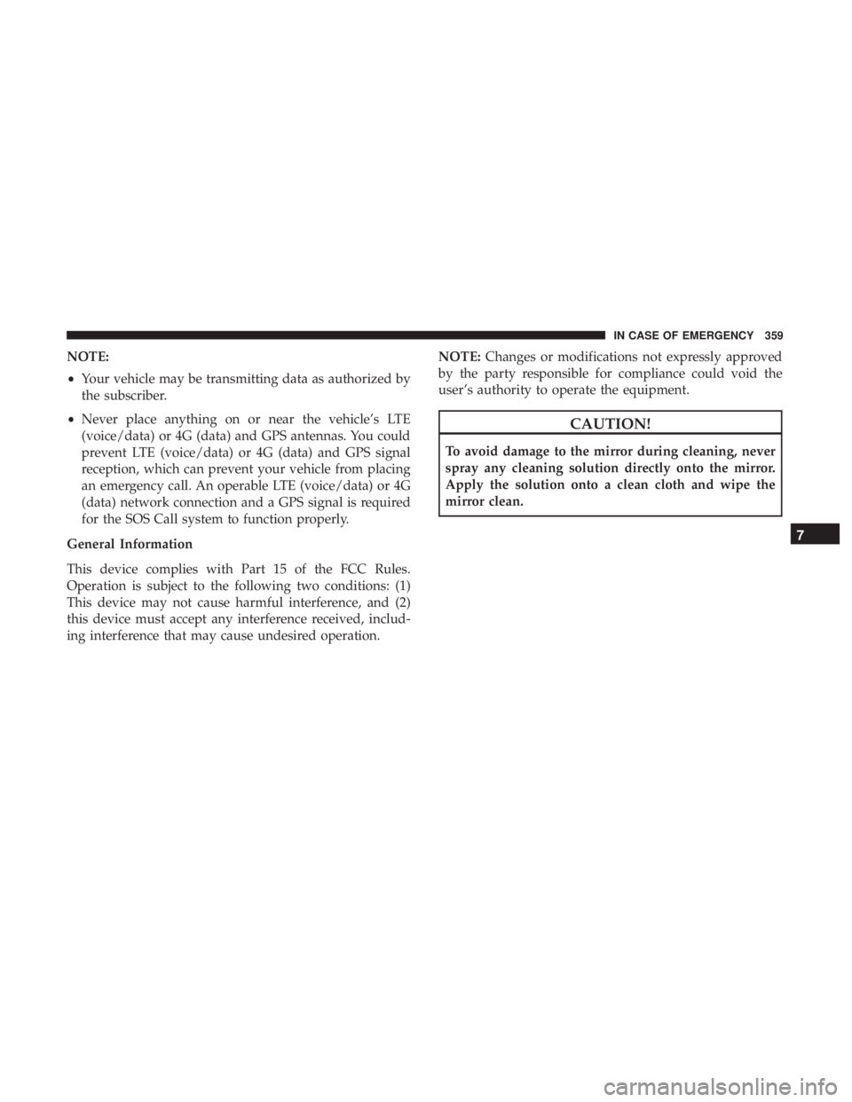 DODGE DURANGO SRT 2019 Owners Manual NOTE:
•Your vehicle may be transmitting data as authorized by
the subscriber.
• Never place anything on or near the vehicle’s LTE
(voice/data) or 4G (data) and GPS antennas. You could
prevent LT DODGE DURANGO SRT 2019 Owners Manual NOTE:
•Your vehicle may be transmitting data as authorized by
the subscriber.
• Never place anything on or near the vehicle’s LTE
(voice/data) or 4G (data) and GPS antennas. You could
prevent LT