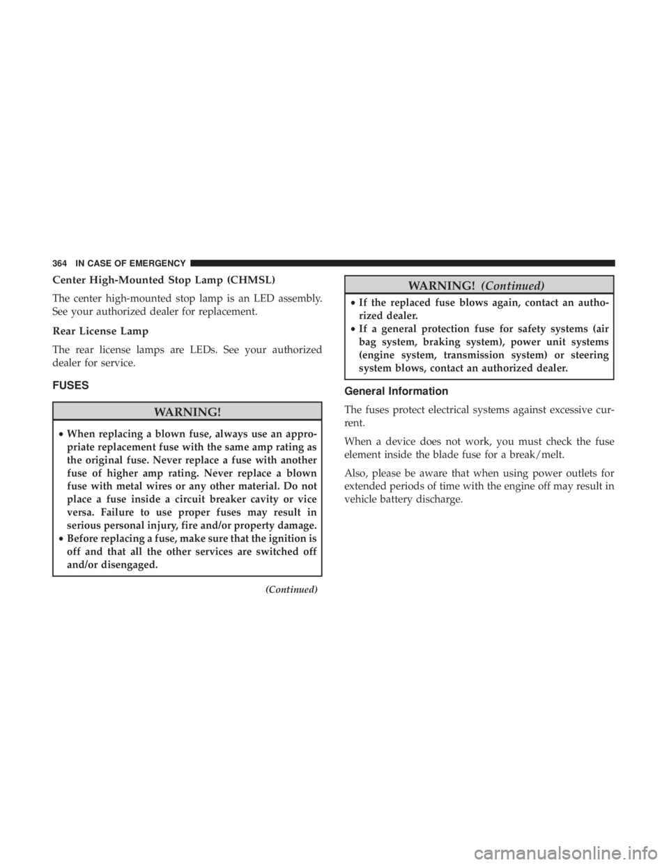 DODGE DURANGO SRT 2019 Manual PDF Center High-Mounted Stop Lamp (CHMSL)
The center high-mounted stop lamp is an LED assembly.
See your authorized dealer for replacement.
Rear License Lamp
The rear license lamps are LEDs. See your auth