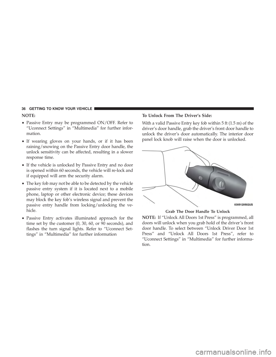 DODGE DURANGO SRT 2019 Owners Guide NOTE:
•Passive Entry may be programmed ON/OFF. Refer to
“Uconnect Settings” in “Multimedia” for further infor-
mation.
• If wearing gloves on your hands, or if it has been
raining/snowing 