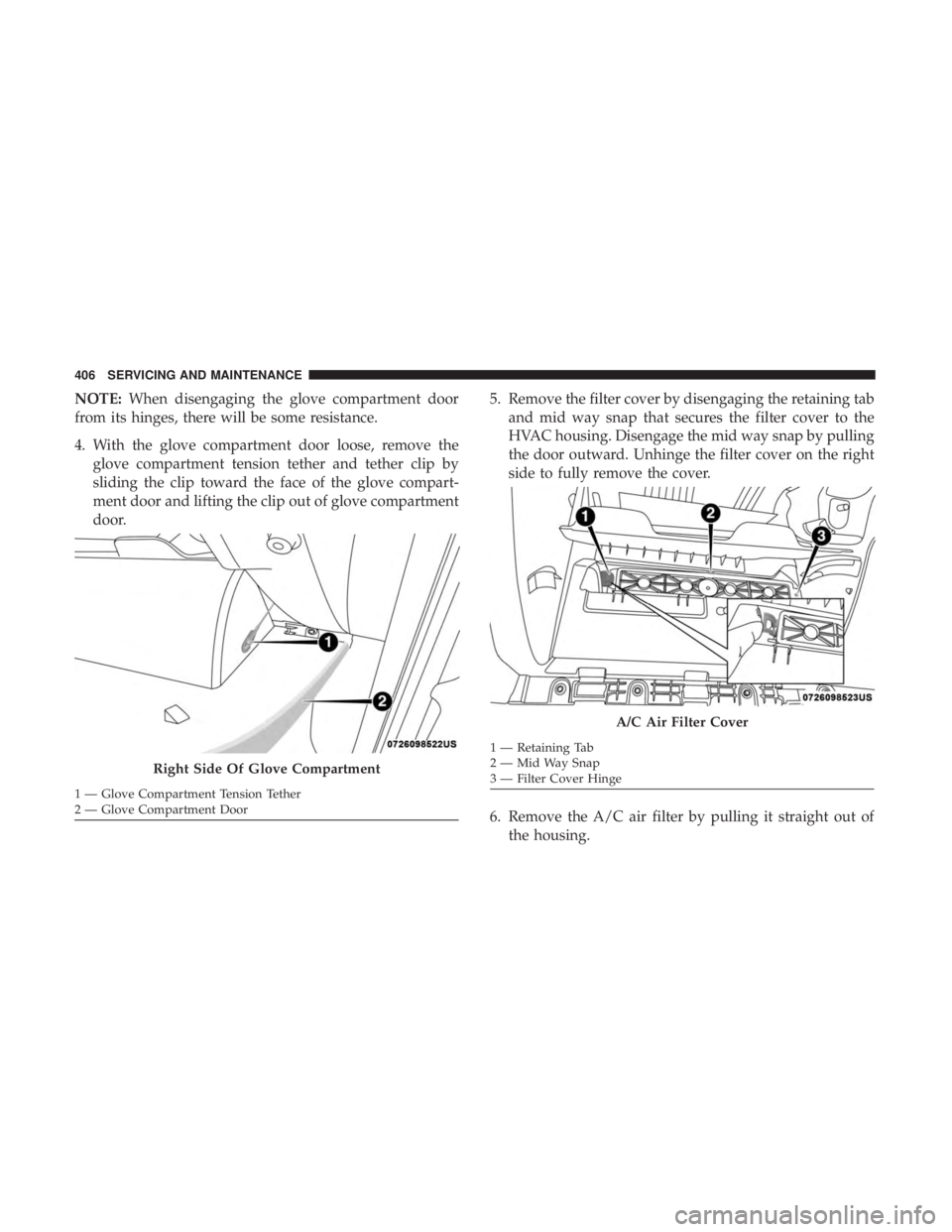 DODGE DURANGO SRT 2019 Owners Manual NOTE:When disengaging the glove compartment door
from its hinges, there will be some resistance.
4. With the glove compartment door loose, remove the glove compartment tension tether and tether clip b DODGE DURANGO SRT 2019 Owners Manual NOTE:When disengaging the glove compartment door
from its hinges, there will be some resistance.
4. With the glove compartment door loose, remove the glove compartment tension tether and tether clip b