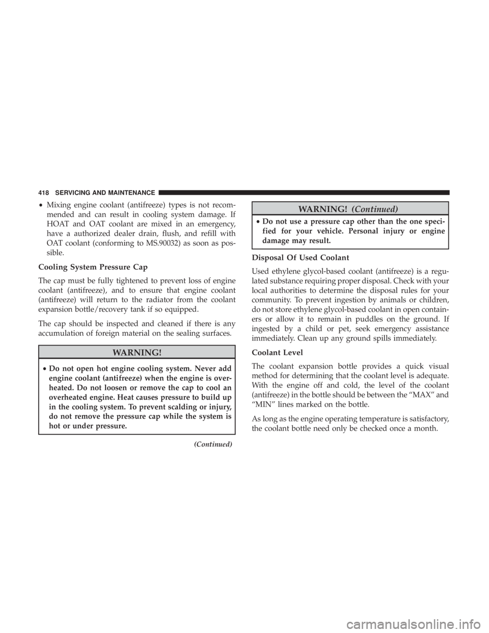 DODGE DURANGO SRT 2019 Owners Manual •Mixing engine coolant (antifreeze) types is not recom-
mended and can result in cooling system damage. If
HOAT and OAT coolant are mixed in an emergency,
have a authorized dealer drain, flush, and DODGE DURANGO SRT 2019 Owners Manual •Mixing engine coolant (antifreeze) types is not recom-
mended and can result in cooling system damage. If
HOAT and OAT coolant are mixed in an emergency,
have a authorized dealer drain, flush, and