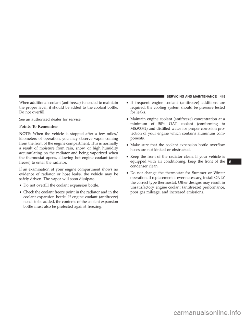 DODGE DURANGO SRT 2019 Owners Manual When additional coolant (antifreeze) is needed to maintain
the proper level, it should be added to the coolant bottle.
Do not overfill.
See an authorized dealer for service.
Points To Remember
NOTE:Wh DODGE DURANGO SRT 2019 Owners Manual When additional coolant (antifreeze) is needed to maintain
the proper level, it should be added to the coolant bottle.
Do not overfill.
See an authorized dealer for service.
Points To Remember
NOTE:Wh