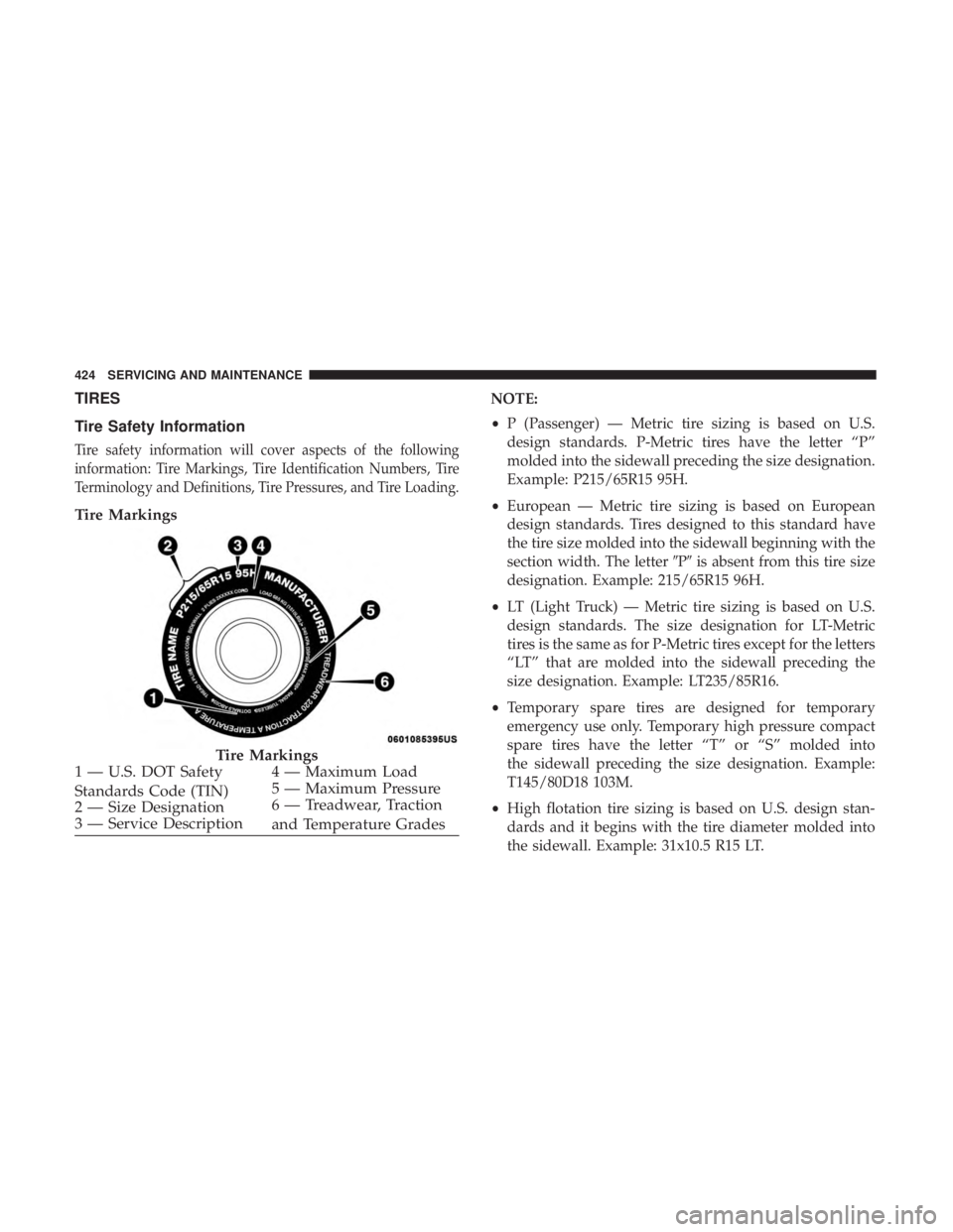 DODGE DURANGO SRT 2019  Owners Manual TIRES
Tire Safety Information
Tire safety information will cover aspects of the following
information: Tire Markings, Tire Identification Numbers, Tire
Terminology and Definitions, Tire Pressures, and