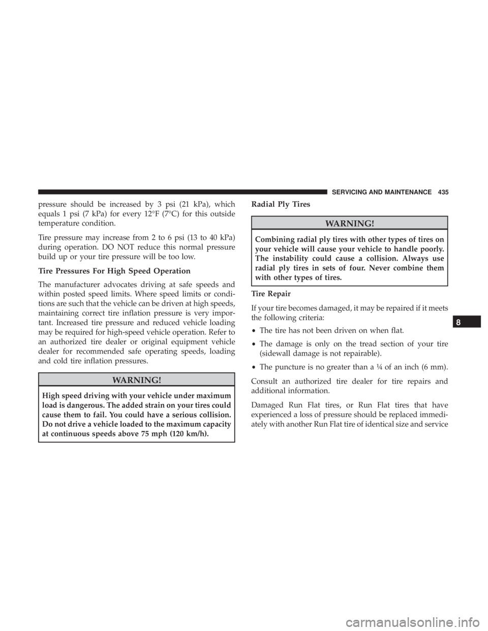 DODGE DURANGO SRT 2019 Owners Manual pressure should be increased by 3 psi (21 kPa), which
equals 1 psi (7 kPa) for every 12°F (7°C) for this outside
temperature condition.
Tire pressure may increase from 2 to 6 psi (13 to 40 kPa)
duri DODGE DURANGO SRT 2019 Owners Manual pressure should be increased by 3 psi (21 kPa), which
equals 1 psi (7 kPa) for every 12°F (7°C) for this outside
temperature condition.
Tire pressure may increase from 2 to 6 psi (13 to 40 kPa)
duri