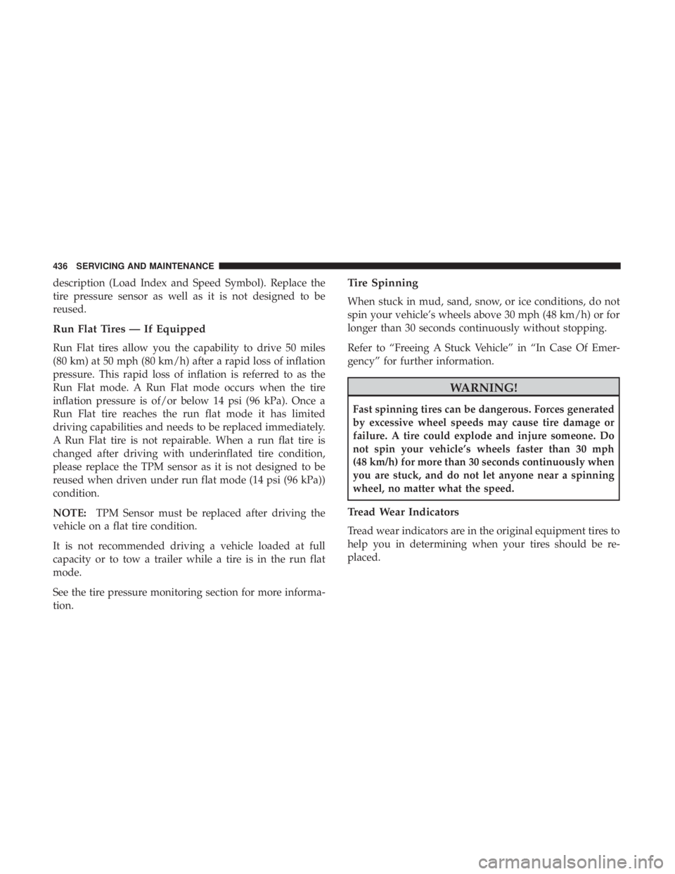 DODGE DURANGO SRT 2019 Owners Manual description (Load Index and Speed Symbol). Replace the
tire pressure sensor as well as it is not designed to be
reused.
Run Flat Tires — If Equipped
Run Flat tires allow you the capability to drive DODGE DURANGO SRT 2019 Owners Manual description (Load Index and Speed Symbol). Replace the
tire pressure sensor as well as it is not designed to be
reused.
Run Flat Tires — If Equipped
Run Flat tires allow you the capability to drive