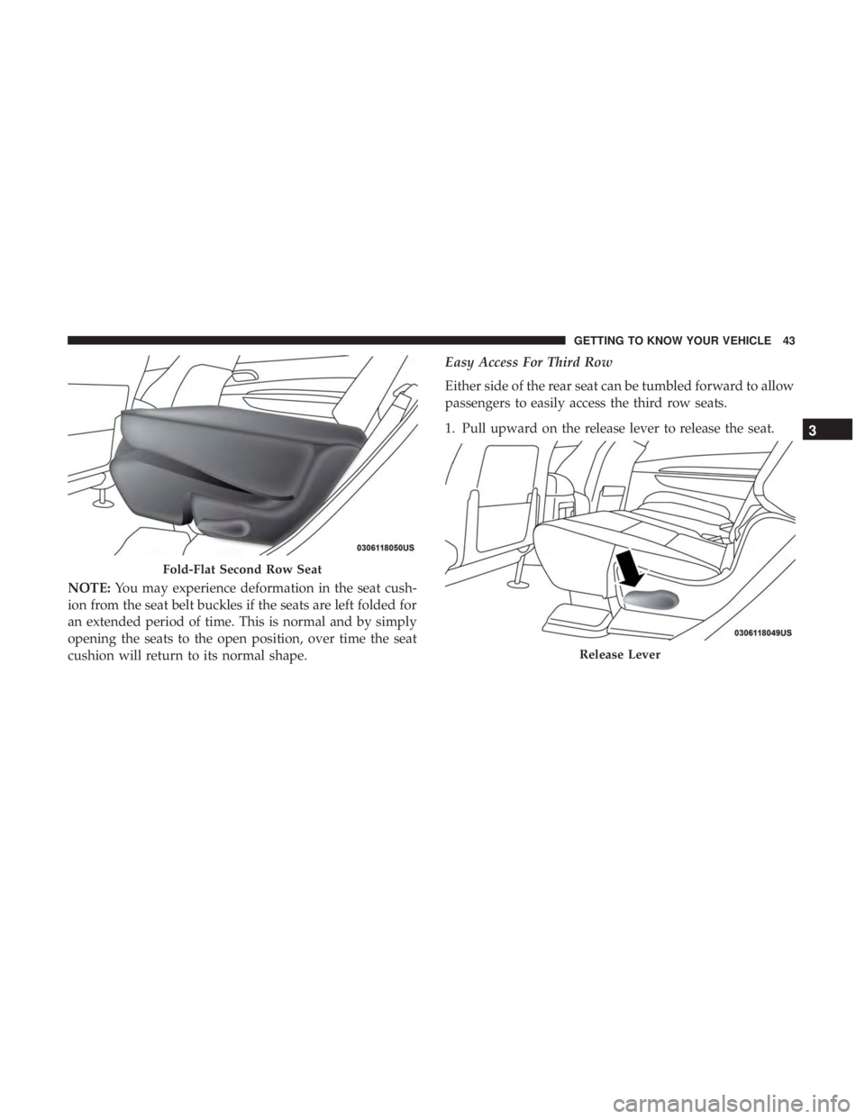 DODGE DURANGO SRT 2019 Owners Manual NOTE:You may experience deformation in the seat cush-
ion from the seat belt buckles if the seats are left folded for
an extended period of time. This is normal and by simply
opening the seats to the DODGE DURANGO SRT 2019 Owners Manual NOTE:You may experience deformation in the seat cush-
ion from the seat belt buckles if the seats are left folded for
an extended period of time. This is normal and by simply
opening the seats to the
