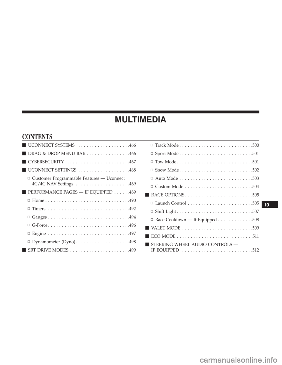 DODGE DURANGO SRT 2019  Owners Manual MULTIMEDIA
CONTENTS
UCONNECT SYSTEMS ...................466
 DRAG & DROP MENU BAR ................466
 CYBERSECURITY ...................... .467
 UCONNECT SETTINGS ...................468
▫ Custo
