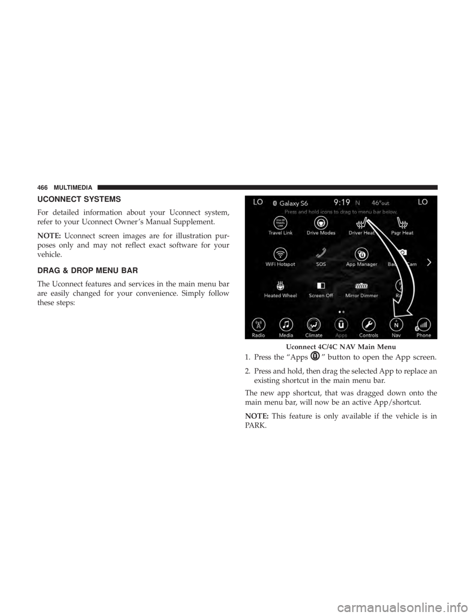 DODGE DURANGO SRT 2019  Owners Manual UCONNECT SYSTEMS
For detailed information about your Uconnect system,
refer to your Uconnect Owner ’s Manual Supplement.
NOTE:Uconnect screen images are for illustration pur-
poses only and may not 
