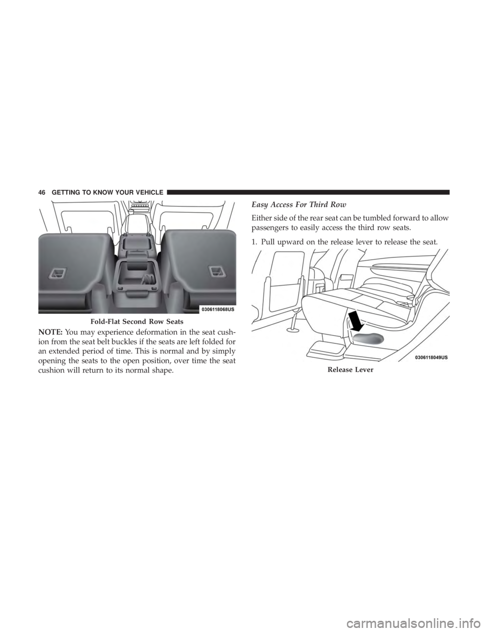 DODGE DURANGO SRT 2019 Owners Manual NOTE:You may experience deformation in the seat cush-
ion from the seat belt buckles if the seats are left folded for
an extended period of time. This is normal and by simply
opening the seats to the DODGE DURANGO SRT 2019 Owners Manual NOTE:You may experience deformation in the seat cush-
ion from the seat belt buckles if the seats are left folded for
an extended period of time. This is normal and by simply
opening the seats to the