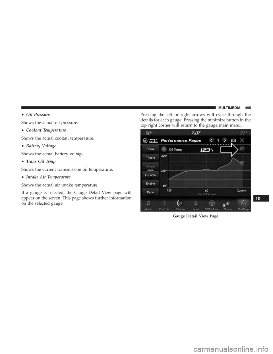 DODGE DURANGO SRT 2019  Owners Manual •Oil Pressure
Shows the actual oil pressure.
• Coolant Temperature
Shows the actual coolant temperature.
• Battery Voltage
Shows the actual battery voltage.
• Trans Oil Temp
Shows the current 