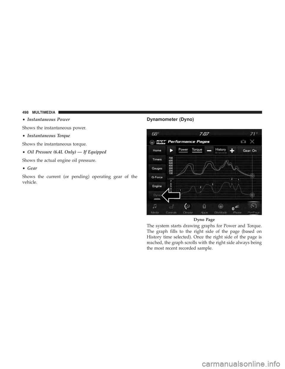 DODGE DURANGO SRT 2019  Owners Manual •Instantaneous Power
Shows the instantaneous power.
• Instantaneous Torque
Shows the instantaneous torque.
• Oil Pressure (6.4L Only) — If Equipped
Shows the actual engine oil pressure.
• Ge