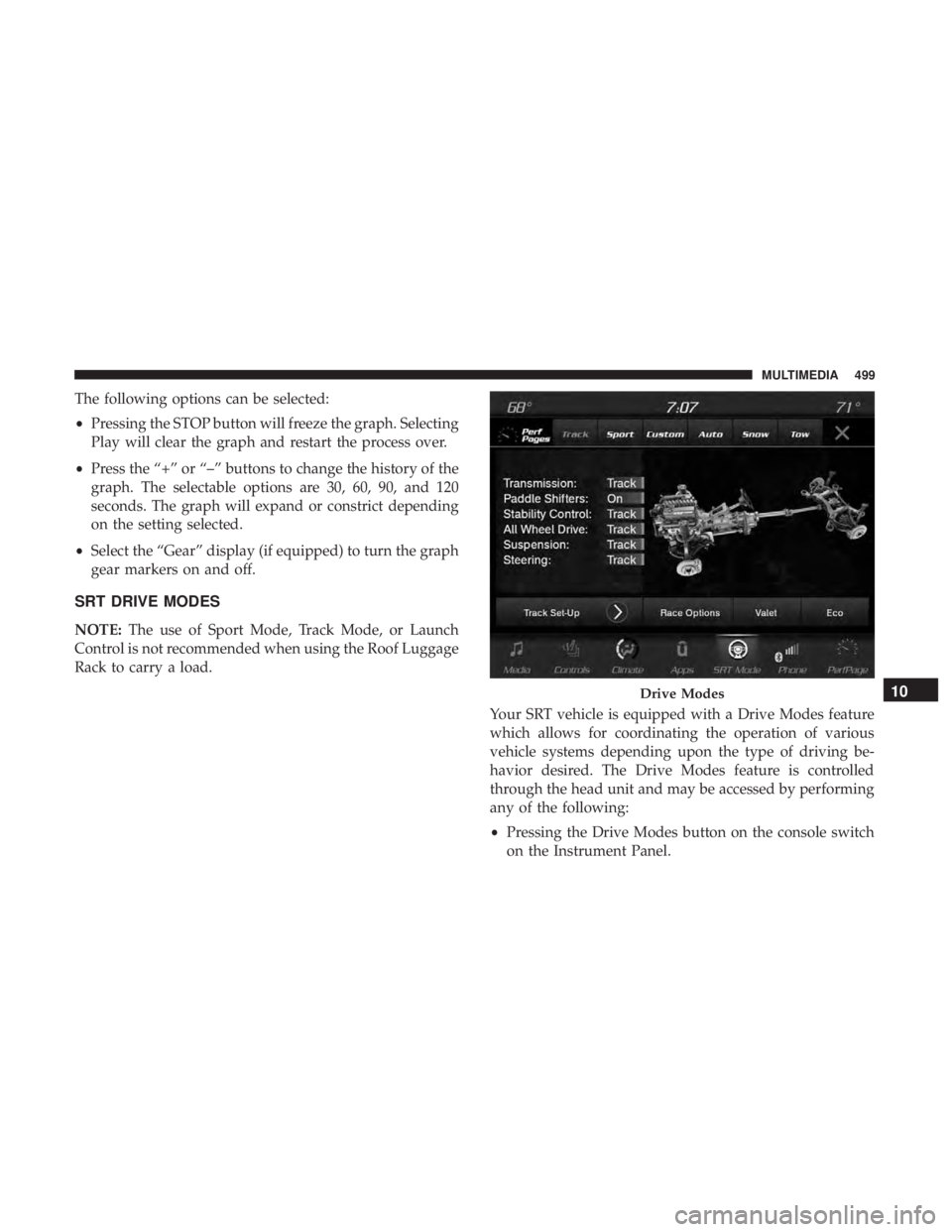 DODGE DURANGO SRT 2019  Owners Manual The following options can be selected:
•Pressing the STOP button will freeze the graph. Selecting
Play will clear the graph and restart the process over.
• Press the “+” or “–” buttons t