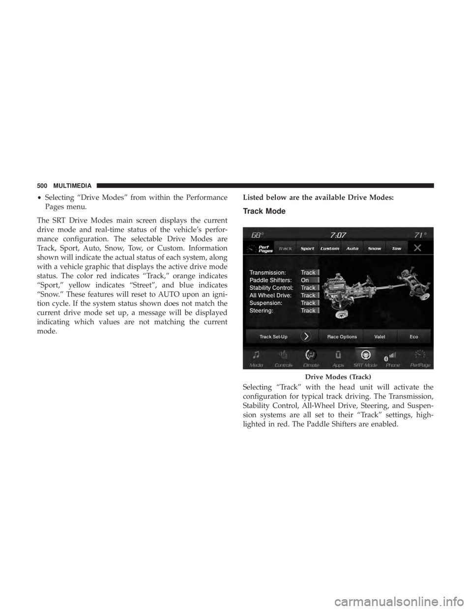 DODGE DURANGO SRT 2019 Owners Manual •Selecting “Drive Modes” from within the Performance
Pages menu.
The SRT Drive Modes main screen displays the current
drive mode and real-time status of the vehicle’s perfor-
mance configurati DODGE DURANGO SRT 2019 Owners Manual •Selecting “Drive Modes” from within the Performance
Pages menu.
The SRT Drive Modes main screen displays the current
drive mode and real-time status of the vehicle’s perfor-
mance configurati
