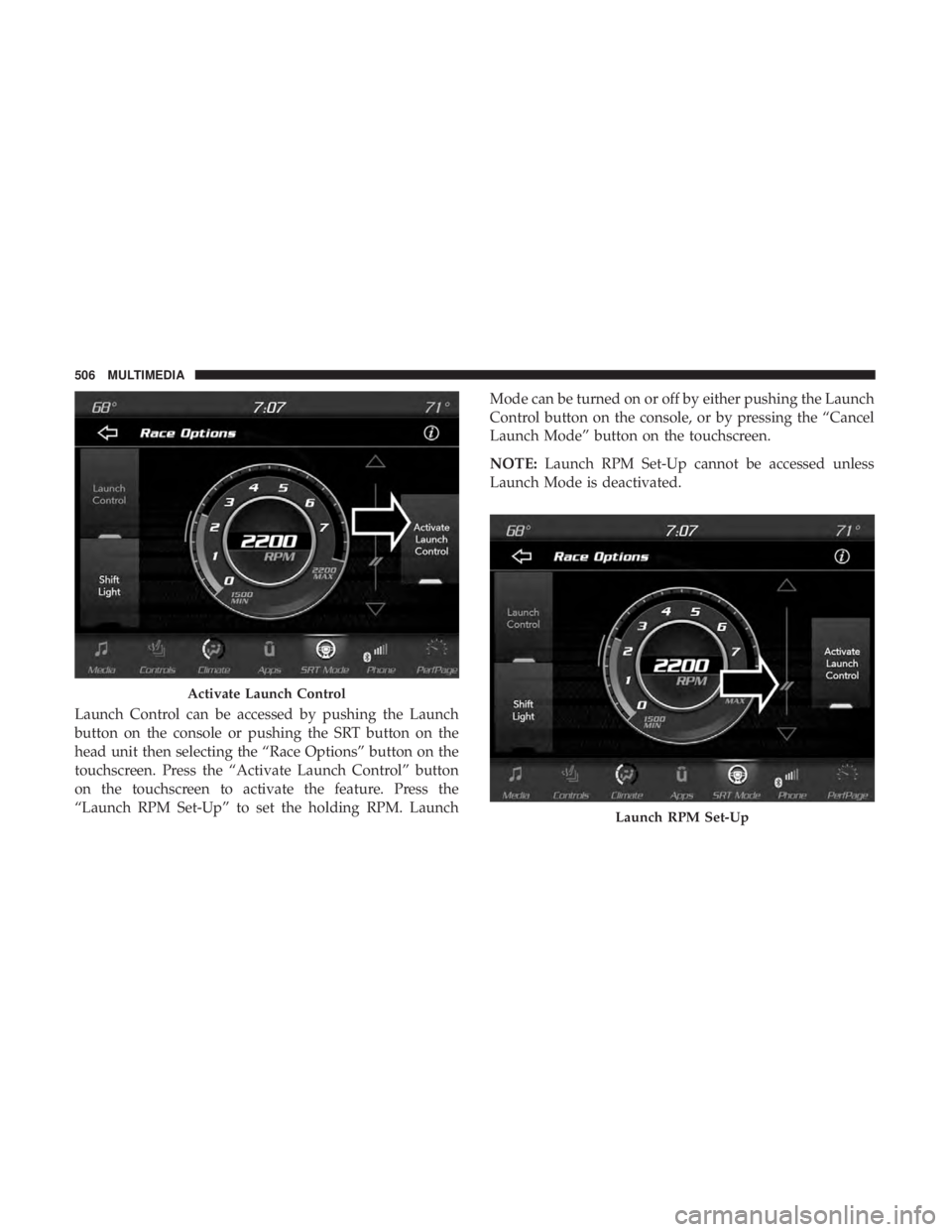 DODGE DURANGO SRT 2019 Owners Manual Launch Control can be accessed by pushing the Launch
button on the console or pushing the SRT button on the
head unit then selecting the “Race Options” button on the
touchscreen. Press the “Acti DODGE DURANGO SRT 2019 Owners Manual Launch Control can be accessed by pushing the Launch
button on the console or pushing the SRT button on the
head unit then selecting the “Race Options” button on the
touchscreen. Press the “Acti