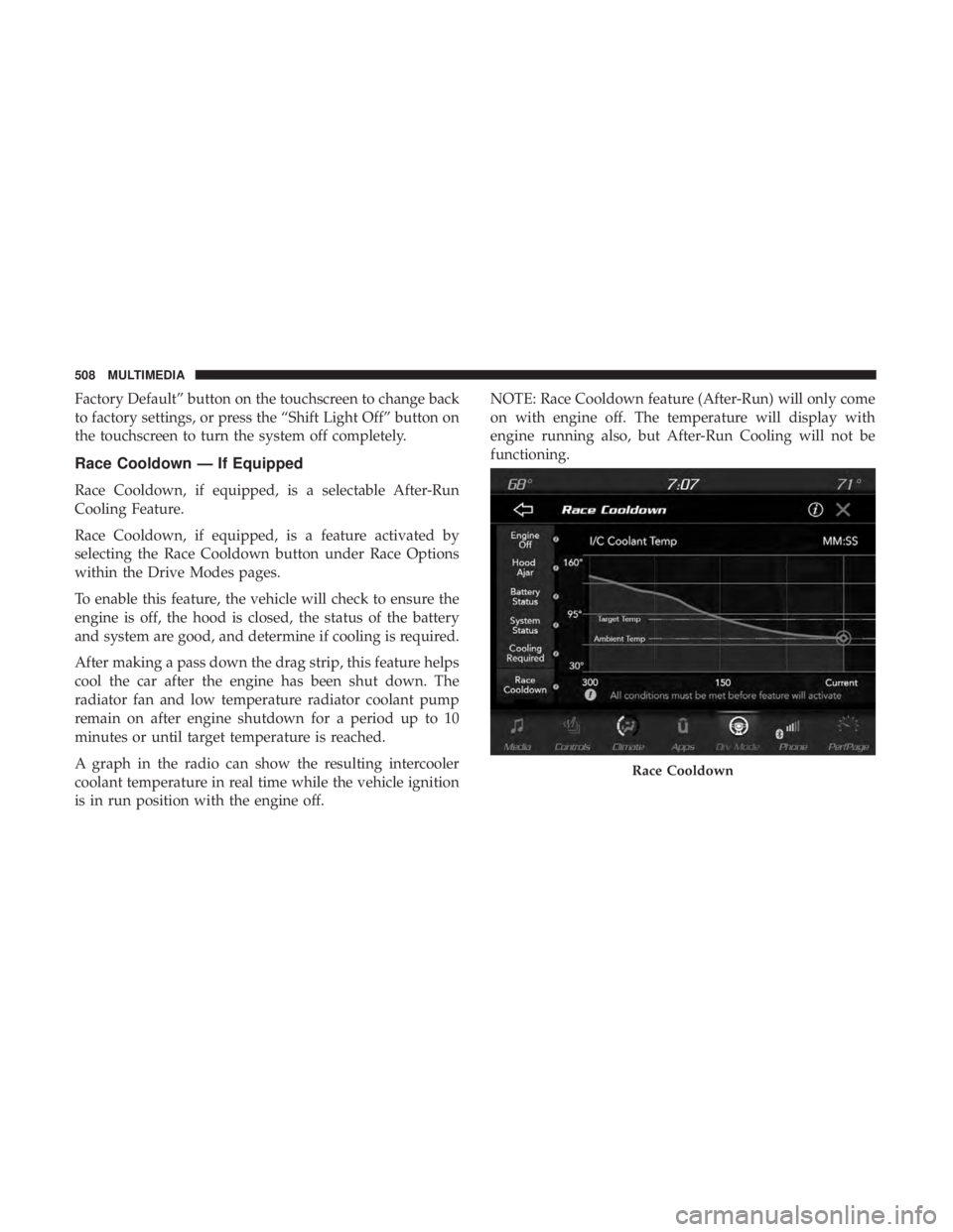 DODGE DURANGO SRT 2019 User Guide Factory Default” button on the touchscreen to change back
to factory settings, or press the “Shift Light Off” button on
the touchscreen to turn the system off completely.
Race Cooldown — If Eq DODGE DURANGO SRT 2019 User Guide Factory Default” button on the touchscreen to change back
to factory settings, or press the “Shift Light Off” button on
the touchscreen to turn the system off completely.
Race Cooldown — If Eq