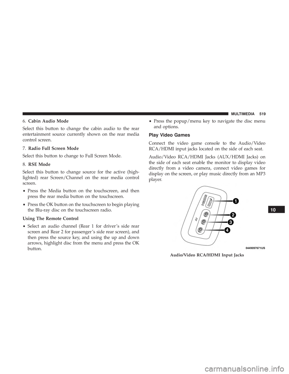 DODGE DURANGO SRT 2019  Owners Manual 6.Cabin Audio Mode
Select this button to change the cabin audio to the rear
entertainment source currently shown on the rear media
control screen.
7. Radio Full Screen Mode
Select this button to chang