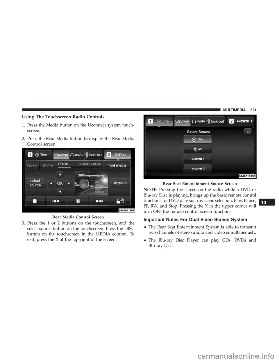 DODGE DURANGO SRT 2019  Owners Manual Using The Touchscreen Radio Controls
1. Press the Media button on the Uconnect system touch-screen.
2. Press the Rear Media button to display the Rear Media Control screen.
3. Press the 1 or 2 buttons