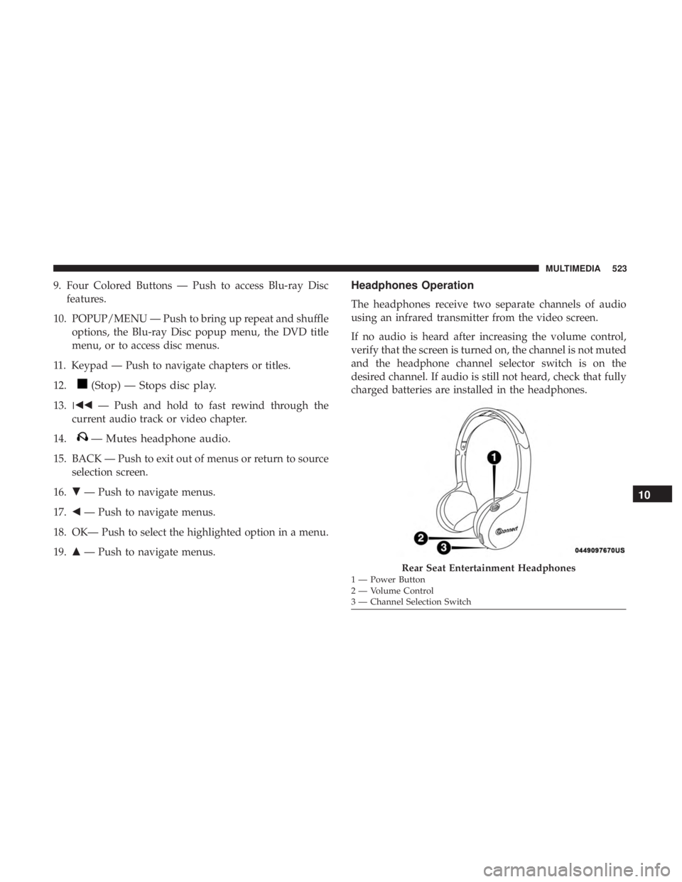 DODGE DURANGO SRT 2019  Owners Manual 9. Four Colored Buttons — Push to access Blu-ray Discfeatures.
10. POPUP/MENU — Push to bring up repeat and shuffle options, the Blu-ray Disc popup menu, the DVD title
menu, or to access disc menu