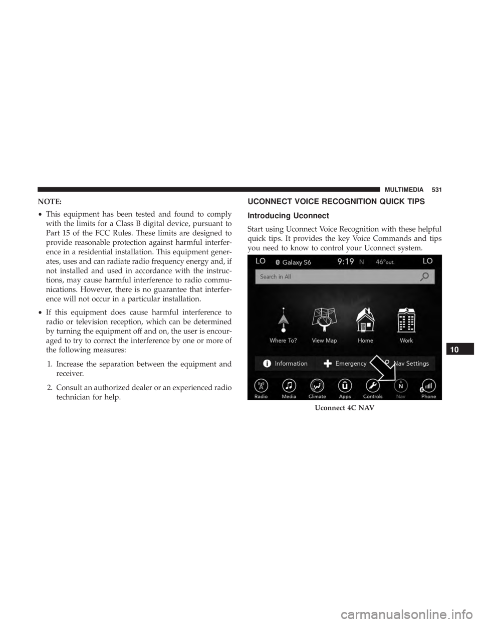DODGE DURANGO SRT 2019 Owners Manual NOTE:
•This equipment has been tested and found to comply
with the limits for a Class B digital device, pursuant to
Part 15 of the FCC Rules. These limits are designed to
provide reasonable protecti DODGE DURANGO SRT 2019 Owners Manual NOTE:
•This equipment has been tested and found to comply
with the limits for a Class B digital device, pursuant to
Part 15 of the FCC Rules. These limits are designed to
provide reasonable protecti