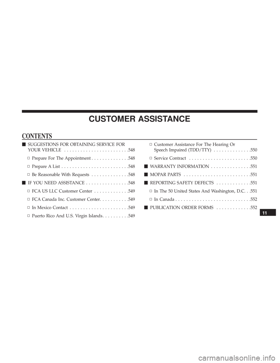 DODGE DURANGO SRT 2019  Owners Manual CUSTOMER ASSISTANCE
CONTENTS
SUGGESTIONS FOR OBTAINING SERVICE FOR
YOUR VEHICLE ....................... .548
▫ Prepare For The Appointment ..............548
▫ Prepare A List .....................