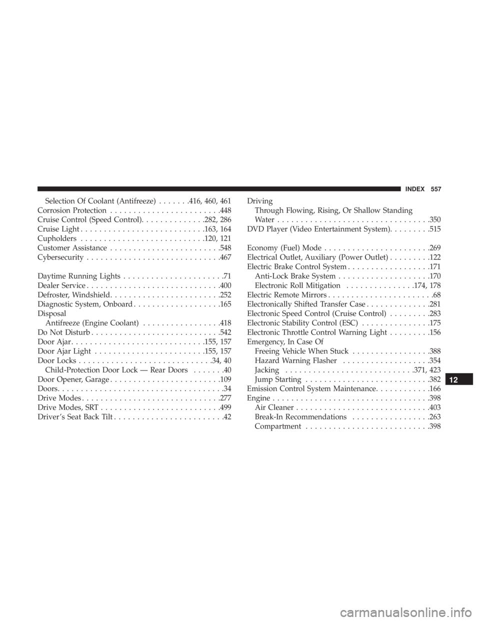 DODGE DURANGO SRT 2019 Owners Guide Selection Of Coolant (Antifreeze).......416, 460, 461
Corrosion Protection ....................... .448
Cruise Control (Speed Control) ..............282, 286
Cruise Light .......................... .1 DODGE DURANGO SRT 2019 Owners Guide Selection Of Coolant (Antifreeze).......416, 460, 461
Corrosion Protection ....................... .448
Cruise Control (Speed Control) ..............282, 286
Cruise Light .......................... .1