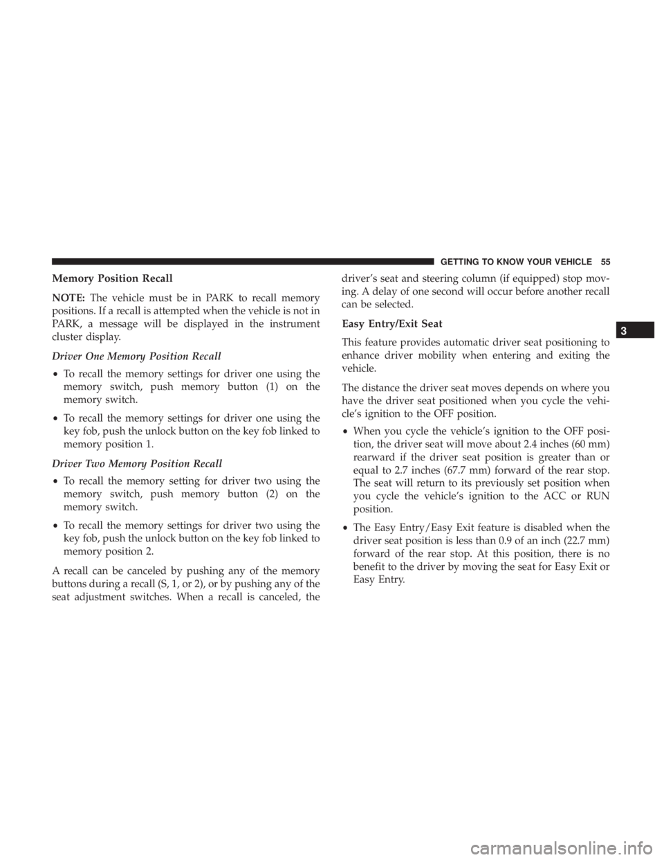 DODGE DURANGO SRT 2019  Owners Manual Memory Position Recall
NOTE:The vehicle must be in PARK to recall memory
positions. If a recall is attempted when the vehicle is not in
PARK, a message will be displayed in the instrument
cluster disp