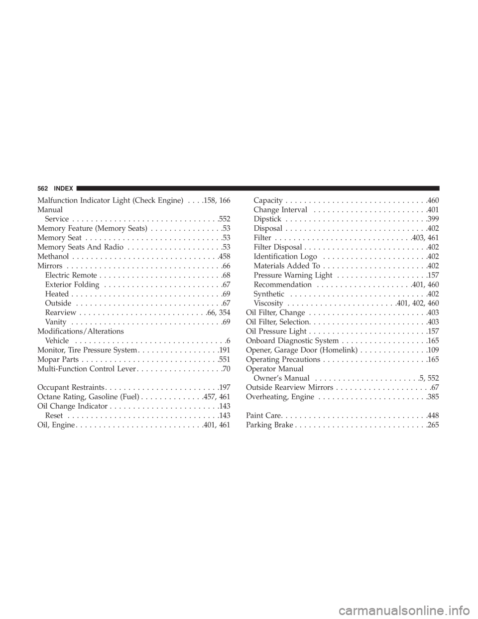 DODGE DURANGO SRT 2019 Owners Manual Malfunction Indicator Light (Check Engine) . . . .158, 166
ManualService ............................... .552
Memory Feature (Memory Seats) ................53
Memory Seat ............................. DODGE DURANGO SRT 2019 Owners Manual Malfunction Indicator Light (Check Engine) . . . .158, 166
ManualService ............................... .552
Memory Feature (Memory Seats) ................53
Memory Seat .............................