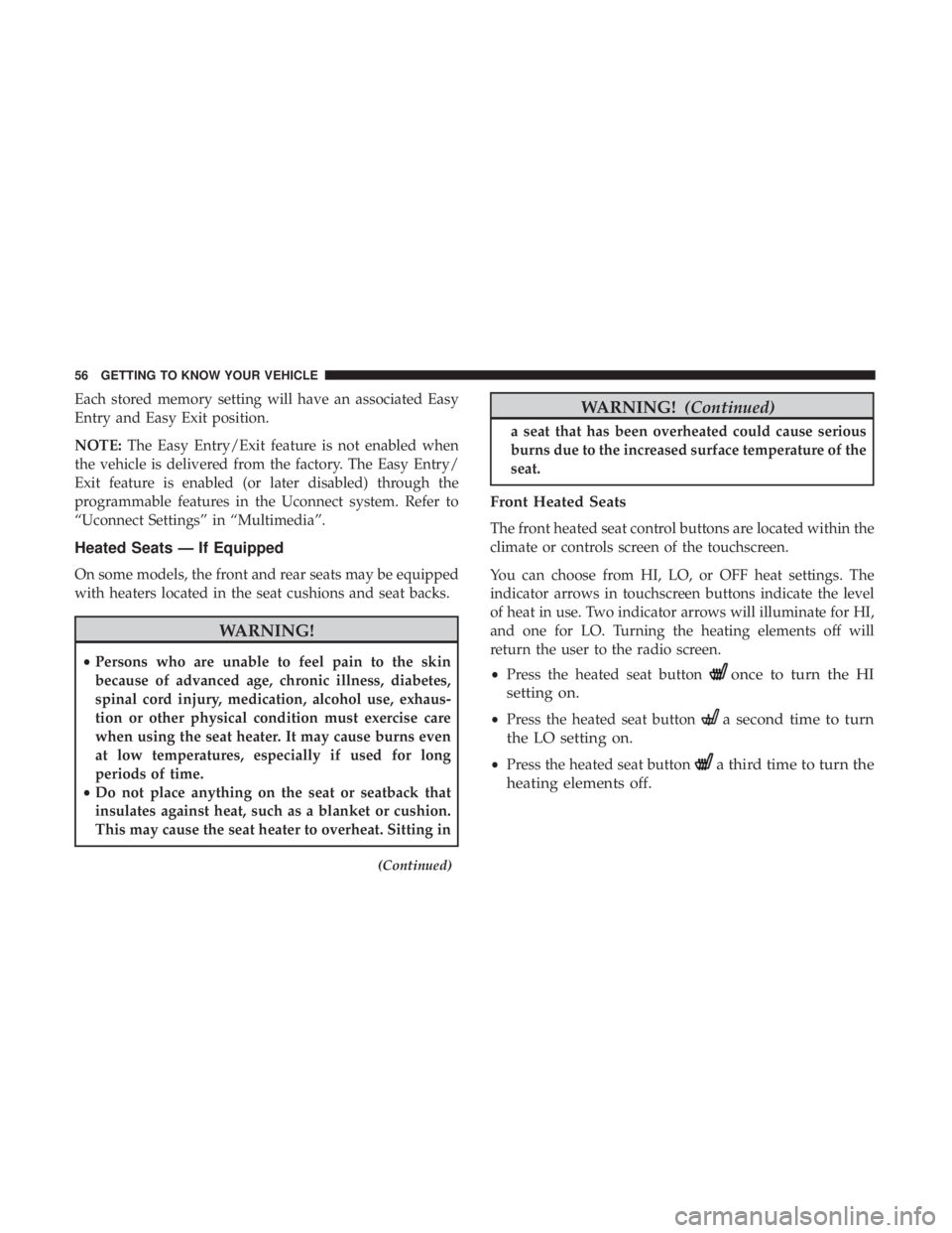 DODGE DURANGO SRT 2019  Owners Manual Each stored memory setting will have an associated Easy
Entry and Easy Exit position.
NOTE:The Easy Entry/Exit feature is not enabled when
the vehicle is delivered from the factory. The Easy Entry/
Ex